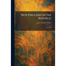 (영문도서)New England in the Republic: 1776-1850 Paperback, Tradd Street Press, English, 9781025867861 Tradd Street Press, English, 9781025867861