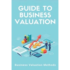 Guide To Business Valuation: Business Valuation Methods: Market Value Valuation Method Paperback, Independently Published