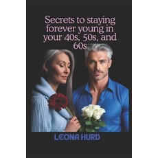 (영문도서) Secrets to staying forever young in your 40s 50s and 60s: The science and str... Paperback, Independently Published, English, 9798300881429