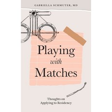 (영문도서) Playing with Matches: Thoughts on Applying to Residency Paperback, Independently Published, English, 9798344526133