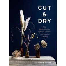 Cut & Dry: The Modern Guide to Dried Flowers from Growing to Styling Hardcover, Laurence King, English, 9781786278890