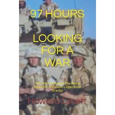 (영문도서) 97 Hours (Looking for a War): The Third Battalion The Royal Regiment of Fusiliers Operation G... Paperback, Independently Published, English, 9798861574358