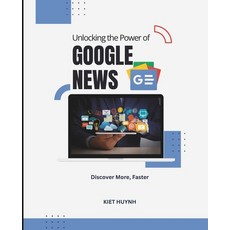 (영문도서)Unlocking the Power of Google News: Discover More Faster Paperback, Independently Published, English, 9798264401572