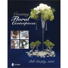 Creating Floral Centerpieces, Schiffer Publishing Ltd