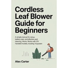 (英文圖書)Cordless Leaf Blower Guide for Beginners: A Simple Manual for Setup Battery Car... 平裝版, Independently Published, 英文