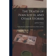(영문도서) The Death of Ivan Ilych and Other Stories: Family Happiness; The Kreutzer Sonata; Master and... Paperback, Hassell Street Press, English, 9781014295002