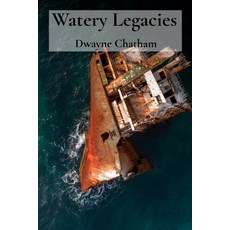 (영문도서)Watery Legacies: Uncovering Sunken Relics from the Aquatic Realm of History Paperback, Dwaynechatham, English, 9781088246931