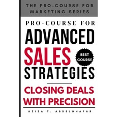 (英文圖書)Pro-Course for Advanced Sales Strategies: Closing Deals with Precision 平裝版, Independently Published, 英文