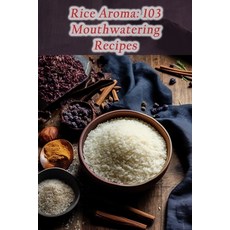 (영문도서) Rice Aroma: 103 Mouthwatering Recipes Paperback, Independently Published, English, 9798860496910
