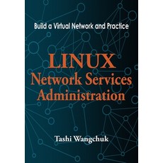 (영문도서) Linux Network Services Administration: Build a Virtual Network and Practice Paperback, Independently Published, English, 9781981069316