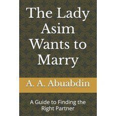 (영문도서)The Lady Asim Wants to Marry: A Guide to Finding the Right Partner Paperback, Independently Published, English, 9798268133462