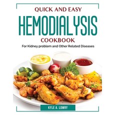 (영문도서) Quick and Easy Hemodialysis Cookbook: For Kidney problem and Other Related Diseases Paperback, Kyle A. Lowry, English, 9781804384534