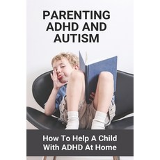 Parenting ADHD And Autism: How To Help A Child With ADHD At Home: What Are The Symptoms Of Adhd In A... Paperback, Independently Published, English, 9798728653677