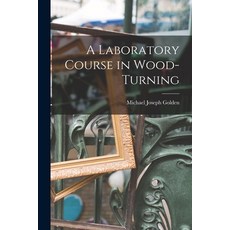 (영문도서) A Laboratory Course in Wood-turning [microform] Paperback, Legare Street Press, English, 9781013543494