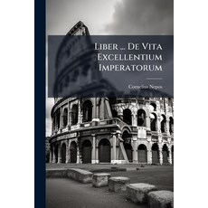 (영문도서)Liber ... De Vita Excellentium Imperatorum Paperback, Nabu Press, English, 9781178480696