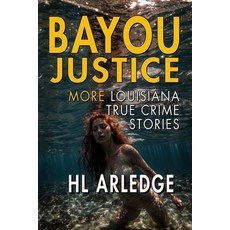 (영문도서) Bayou Justice: More Louisiana True Crime Stories Paperback, Independently Published, English, 9798844615894