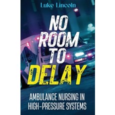 (영문도서)No Room to Delay: Ambulance Nursing in High-Pressure Systems Paperback, Independently Published, English, 9798243630870