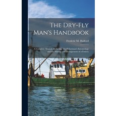 (영문도서) The Dry-fly Man's Handbook; a Complete Manual Including The Fisherman's Entomology and the M... Hardcover, Legare Street Press, English, 9781018169903