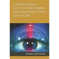 (영문도서) A professional's guide to prescribing and dispensing tints and filters Paperback, Independently Published, English, 9798859538515