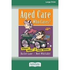 (英文圖書)Aged Care. Who Cares?: Where? How? & How Much? (Large Print 16 Pt Edition) 平裝版, ReadHowYouWant, 英文