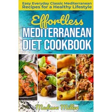 (영문도서) Effortless Mediterranean Diet Cookbook: Easy Everyday Classic Mediterranean Rec... Paperback, Independently Published, English, 9781723908590
