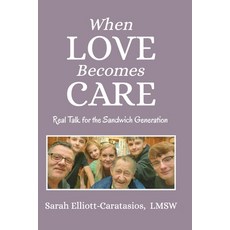 (영문도서)When Love Becomes Care: Caregiving With Confidence: Real Talk for the Sandwich G... Paperback, Independently Published, English, 9798274083157