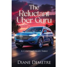 (영문도서)The Reluctant Uber Guru: A Contemporary Fable Paperback, Luminosity Publishing Llp, English, 9781738497959