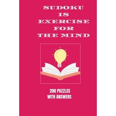 Sudoku is Exercise For the Mind: 200 puzzles with answers Paperback, Independently Published, English, 9798598971680