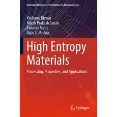 (영문도서) High Entropy Materials: Processing Properties and Applications Paperback, Springer, English, 9789811939211