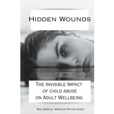 (영문도서) Hidden Wounds: The Invisible Impact of Childhood Abuse on Adult Well-Being Paperback, Mike Bowles, English, 9798215098820