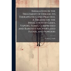 (영문도서)Inhalation in the Treatment of Disease; Its Therapeutics and Practice. A Treatis... Paperback, Hutson Street Press, English, 9781025233246