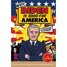 Why Biden is Good for America Paperback, Great Little Book Publishing Co., Inc.