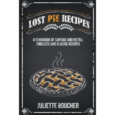 (영문도서) Lost Pie Recipes: A Cookbook of Vintage and Retro Timeless and Classic Recipes Paperback, Clemente Publishing, English, 9798201771737