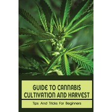 (영문도서) Guide To Cannabis Cultivation And Harvest: Tips And Tricks For Beginners: Save Money On Marij... Paperback, Independently Published, English, 9798467170114