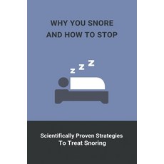Why You Snore And How To Stop: Scientifically Proven Strategies To Treat Snoring: How To Stop Snorin... Paperback, Independently Published, English, 9798743225248
