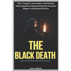 (영문도서)The Black Death: How Tragedy Innovation and Human Determination Emerged from t... Paperback, Independently Published, English, 9798275858372