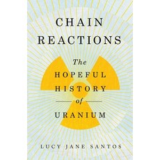 (영문도서) Chain Reactions: The Hopeful History of Uranium Hardcover, Pegasus Books, English, 9781639367443