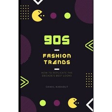 (영문도서) 90s Fashion Trends: How to Replicate the Decade's Best Looks Paperback, Independently Published, English, 9798386127527
