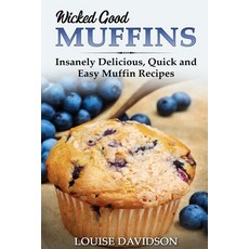 Wicked Good Muffins: Insanely Delicious Quick and Easy Muffin Recipes Paperback, Independently Published, English, 9798720938079