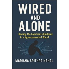 (영문도서)Wired and Alone: Healing the Loneliness Epidemic in a Hyperconnected World Paperback, Independently Published, English, 9798267069168