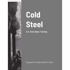 (영문도서) Cold Steel: U.S. Army Basic Training Paperback, Lulu.com, English, 9781304744050