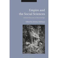 Empire and the Social Sciences: Global Histories of Knowledge Hardcover, Bloomsbury Academic