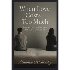 (英文圖書)When Love Costs Too Much: Romantic Triggers and Financial Wounds 平裝版, Apophis Enterprises LLC, 英文