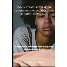 (영문도서)Endometriosis Explained: Understanding and Managing Chronic Pelvic Pain: Insight... Paperback, Independently Published, English, 9798287624248