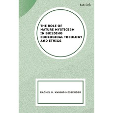 (外文書)The Role of Nature Mysticism in Building Ecological Theology and Ethics Hardcover, T&T Clark, English