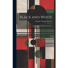 (영문도서) Black and White; Land Labor and Politics in the South Hardcover, Legare Street Press, English, 9781019477700