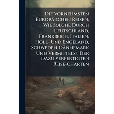 (英文書籍)Die Vornehmsten Europäischen Reisen Wie Solche Durch Deutschland Frankreich I... 平裝版, Nabu Press, 英文