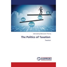 (영문도서)The Politics of Taxation Paperback, LAP Lambert Academic Publis..., English, 9786208486617