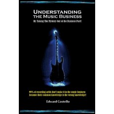 (영문도서) Understanding the Music Business: By Taking the Mystery Out of the Business Paperback, Lulu.com, English, 9781312629202