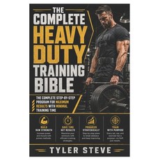 (영문도서)The Complete Heavy Duty Training Bible: The Complete Step-by-Step Program for Ma... Paperback, Independently Published, English, 9798180279231